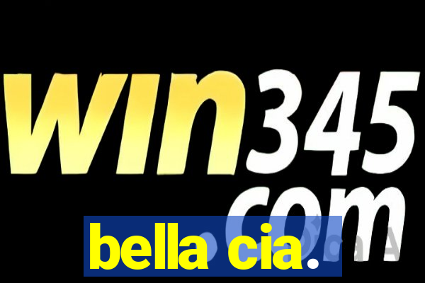 bella cia.